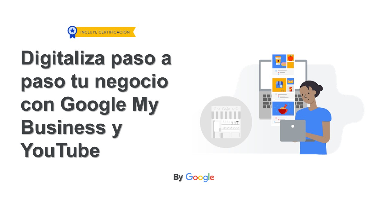 Curso Gratis Digitaliza Paso A Paso Tu Negocio Con Google My Business