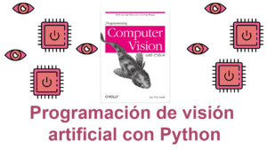 Lee más sobre el artículo Libro gratuito: Programación de visión artificial con Python disponible para su descarga de manera legal