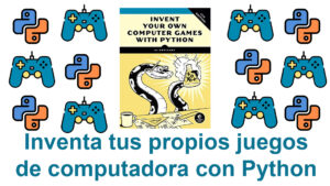 Lee más sobre el artículo Libro gratuito: Inventa tus propios juegos de computadora con Python disponible para su descarga de manera legal