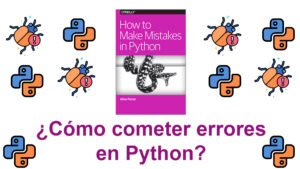 Lee más sobre el artículo Libro gratuito: ¿Cómo cometer errores en Python? disponible para su descarga de manera legal