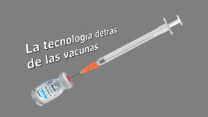 Lee más sobre el artículo La tecnología detrás de las vacunas contra Covid-19