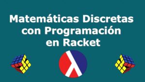 Lee más sobre el artículo Curso Gratuito: Matemáticas Discretas con Programación en Racket