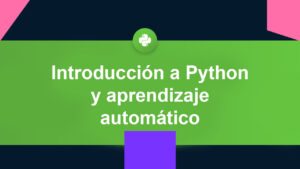 Lee más sobre el artículo Datacamp Gratis: Curso de introducción en Python y al aprendizaje automático