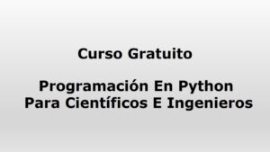 Lee más sobre el artículo Curso Gratuito: Programación En Python Para Científicos E Ingenieros