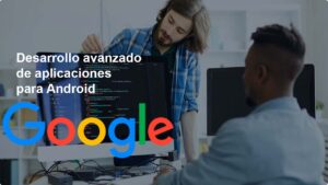 Lee más sobre el artículo Google: Curso avanzado de desarrollo de aplicaciones para Android