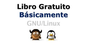 Lee más sobre el artículo Básicamente, GNU/Linux – Libro Gratis