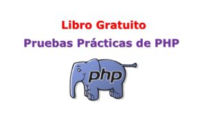 Lee más sobre el artículo Pruebas Prácticas de PHP – Libro Gratuito