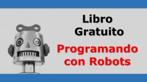 Lee más sobre el artículo Programando con Robots – Libro Gratuito