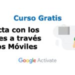 Curso Gratis por Google Actívate: Conecta con los Clientes a través de los Móviles