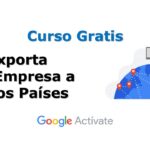 Curso Gratis por Google Actívate: Exporta una Empresa a Otros Países