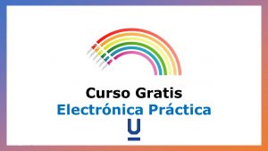 Lee más sobre el artículo Curso Gratis de Electrónica Practica