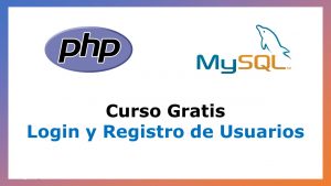 Lee más sobre el artículo Curso Gratis de Login y Registro de Usuarios con PHP y MySQL