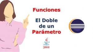 Lee más sobre el artículo Funciones en Java: Muestra en pantalla el doble del valor que se le pasa como parámetro