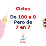 Tutorial Java Escribir todos los números del 100 al 0 de 7 en 7