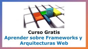 Lee más sobre el artículo Curso Gratis para Aprender sobre Frameworks y Arquitecturas Web