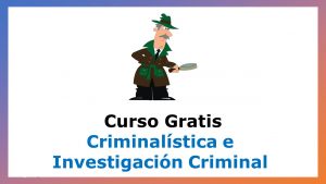 Lee más sobre el artículo Curso Gratis de Criminalística e Investigación Criminal