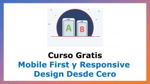 Lee más sobre el artículo Mobile First y Responsive Design Desde Cero – Curso Gratis