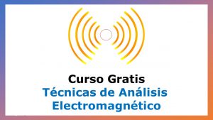 Lee más sobre el artículo Curso Gratis de Técnicas de Análisis Electromagnético