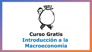 Lee más sobre el artículo Curso Gratis de Introducción a la Macroeconomía