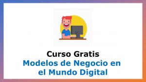 Lee más sobre el artículo Curso Gratis de Modelos De Negocio En El Mundo Digital