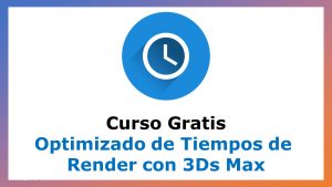 Lee más sobre el artículo Curso Gratis de Optimizado de Tiempos de Render con 3Ds Max
