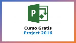 Lee más sobre el artículo Microsoft Project 2016 – Curso Gratis