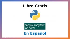 Lee más sobre el artículo Libro Gratis para Aprender a Programar con Python: Una Experiencia Docente