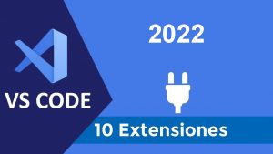 Lee más sobre el artículo Las 10 extensiones de Visual Studio Code que todo desarrollador debe tener en 2022