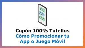 Lee más sobre el artículo Cupón Tutellus de Cómo Promocionar tu App o Juego Móvil con Tappx a 100% de Descuento por Tiempo Limitado