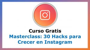 Lee más sobre el artículo Curso Gratis de Masterclass: 30 Hacks para Crecer en Instagram