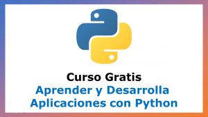 Lee más sobre el artículo Curso Gratis para Aprender y Desarrolla Aplicaciones con Python