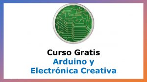 Lee más sobre el artículo Seminario Gratuito para Aprender sobre Arduino y Electrónica Creativa