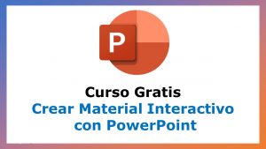 Lee más sobre el artículo Curso Gratis para Crear Material Interactivo con PowerPoint