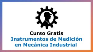 Lee más sobre el artículo Instrumentos de Medición en Mecánica Industrial – Curso Gratis