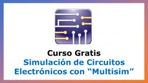 Lee más sobre el artículo Curso Gratis de Simulación de Circuitos Electrónicos con “Multisim”