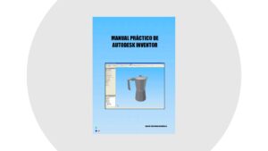 Lee más sobre el artículo Manual Práctico de Autodesk Inventor – Libro Gratis