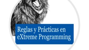 Lee más sobre el artículo Reglas y Prácticas en eXtreme Programming – Libro Gratis