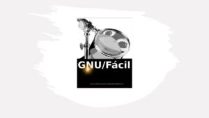Lee más sobre el artículo GNU/Linux Fácil – Libro Gratis
