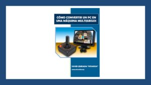 Lee más sobre el artículo Libro de Cómo Convertir un PC en una Máquina Multijuegos Gratis