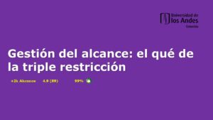 Lee más sobre el artículo Curso Gratis de Gestión del Alcance: El qué de la Triple Restricción Ofrecido por la Universidad de los Andes