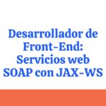 Curso Gratis de Desarrollador de Front-End: Servicios web SOAP con JAX-WS