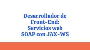 Lee más sobre el artículo Curso Gratis de Desarrollador de Front-End: Servicios web SOAP con JAX-WS