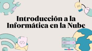 Lee más sobre el artículo Curso Gratis de Introducción a la Informática en la Nube