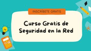 Lee más sobre el artículo Curso Gratis de Seguridad en la Red