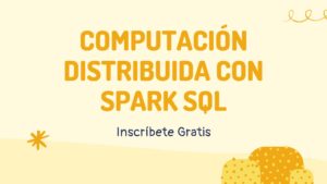 Lee más sobre el artículo Curso Gratis de Computación Distribuida con Spark SQL