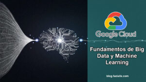 Lee más sobre el artículo Google Cloud ofrece un curso gratis de fundamentos del Big Data y Machine Learning