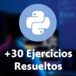 Inicia tu Viaje en la Programación: Curso Gratuito en Español de Python con Ejercicios Resueltos para Principiantes