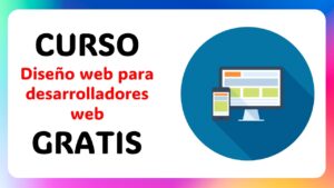 Lee más sobre el artículo ¿Eres Desarrollador Web y Quieres Mejorar tus Diseños? Prueba este Curso Gratis